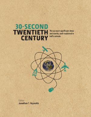 [30-Second 01] • 30-Second Twentieth Century · The 50 Most Significant Ideas and Events, Each Explained in Half a Minute